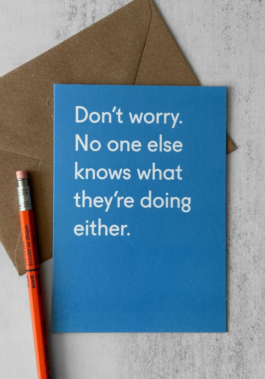 Noone Knows What Theyre Doing Greetings Card