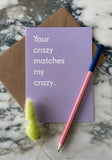 Your Crazy Matches Mine Greetings Card